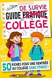 Guide de Survie du Collège: 50 fiches pour une rentrée en 6ème sans stress, conseils et méthodes de travail indispensables pour réussir au collège
