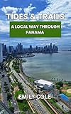 Tides &Trails : A Local Way Through Panama 2025-2026
