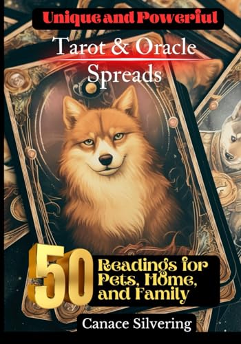 Unique and Powerful Tarot and Oracle Spreads: 50 Readings for