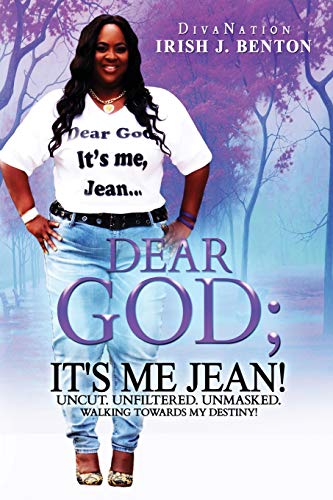 Dear God; It's me Jean! Uncut. Unfiltered. Unmasked.: Walking Towards My Destiny