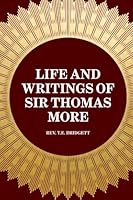 Life and Writings of Sir Thomas More 1519457723 Book Cover