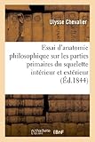  Essai d\'anatomie philosophique sur les parties primaires du squelette intérieur et extérieur