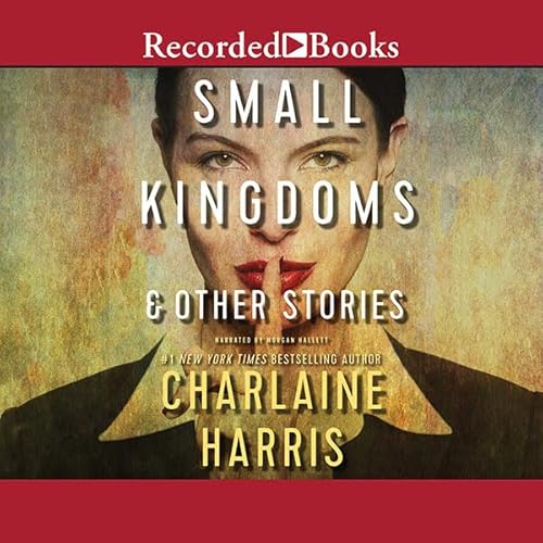 Small Kingdoms & Other Stories Audiobook By Charlaine Harris cover art