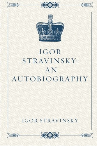 Igor Stravinsky: An Autobiography 153320800X Book Cover