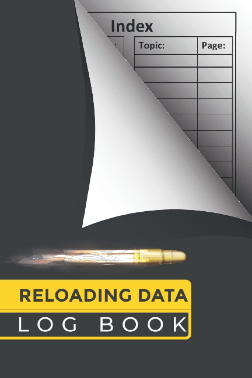 Reloading Data Log Book: Perfect Hand Reloading Data Log Sheets, Handloading Ammunition Log Sheet for Reloaders to Track & Record Reloading Ammo.