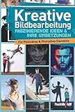 bildbearbeitung online  Kreative Bildbearbeitung: Faszinierende Ideen & ihre Umsetzungen für Photoshop & Potoshop Elements