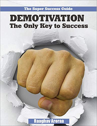 Demotivation-The Only Key to Success: How Demotivation is Helpful...