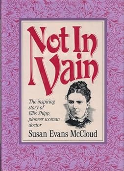 Hardcover Not In Vain: The inspiring story of Ellis Shipp, pioneer woman doctor. Book