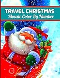  Travel Christmas Mosaic Color By Number: A Adult\'s Christmas Animal, Travel and Landscape Color Quest Extreme Challenges to Complete, An Adult Coloring Book (Christmas Color By Number Books)
