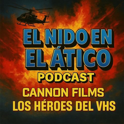 CANNON FILMS: Los h&eacute;roes del VHS | El Nido en el &Aacute;tico Podcast (Episodio 3)