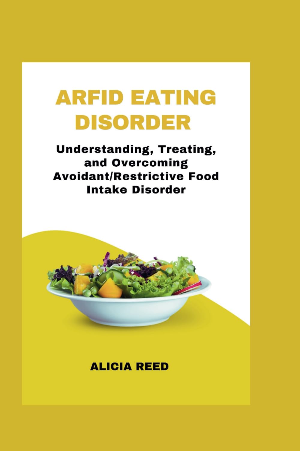 ARFID Eating Disorder: Understanding, Treating, and Overcoming Avoidant/Restrictive Food Intake Disorder