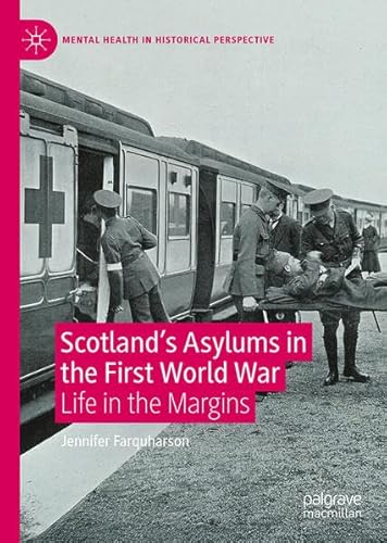 Scotland's Asylums in the First World War: Life in the Margins (Mental Health in Historical Perspective)