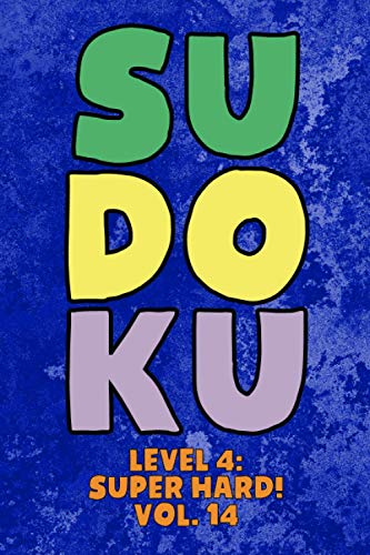 Sudoku Level 4: Super Hard! Vol. 14: Play 9x9 Grid Sudoku Super Hard Level 4 Volume 1-40 Play Them All Become A Sudoku Expert On The Road Paper Logic ... All Ages Boys and Girls Kids to Adult Gifts