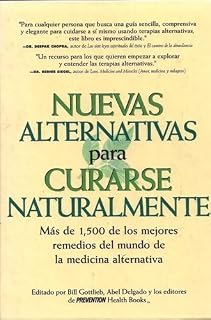 Nuevas alternativas para curarse naturalmente: Más de 1,500 de los mejores remedios del mundo de la medicina alternativa (Spanish Edition)