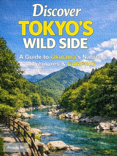 Discover Tokyo’s Wild Side: A Guide to Okutama's Nature, Adventures & CAMPING: Just half and one hour from Tokyo - discover rivers, forests and mountain trails