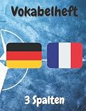 Vokabelheft mit 3 Spalten: mit Flaggen: Deutschland & Frankreich | 100 Seiten | 8,5 x 11 Zoll | NATO-Style (Vokabelhefte mit 3 Spalten und Flaggen: NATO-Style)