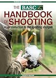 The BASC Handbook of Shooting: An Introduction to the Sporting Shotgun