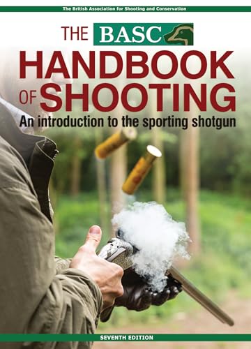 The Basc Handbook Of Shooting: An Introduction To The Sporting Shotgun (Basc Handbooks)