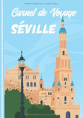 Carnet de Voyage Séville: Guide à Remplir de vos Histoires et Anecdotes pour un Séjour à la Carte, 108 pages ILLUSTREES, Cadeau à Offrir Fabriqué en France.