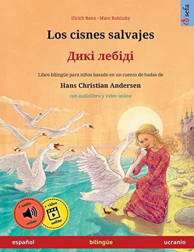 Los cisnes salvajes – Дикі лебіді (español – ucranio): Libro bilingüe para niños basado en un cuento de hadas de Hans Christian Andersen (Sefa Libros Ilustrados En DOS Idiomas) (Spanish Edition)