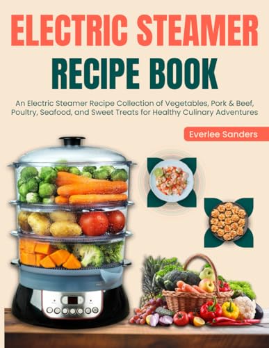 Majosta - Electric Steamer Recipe Book: An Electric Steamer Recipe Collection of Vegetables, Pork & Beef, Poultry, Seafood, and Sweet Treats for Healthy Culinary Adventures