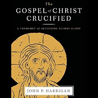 The Gospel of Christ Crucified Audiolibro Por John P. Harrigan arte de portada