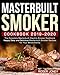 Masterbuilt Smoker Cookbook 2019-2020: The Complete Masterbuilt Electric Smoker Cookbook - Happy, Easy and Delicious Masterbuilt Smoker Recipes for Your Whole Family