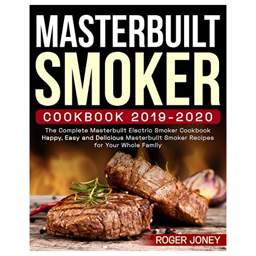 Masterbuilt Smoker Cookbook 2019-2020: The Complete Masterbuilt Electric Smoker Cookbook - Happy, Easy and Delicious Masterbuilt Smoker Recipes for Your Whole Family