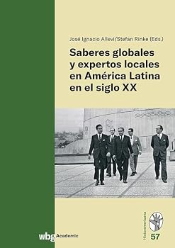 Saberes Globales Y Expertos Locales En America Latina En El Siglo XX (German Edition)