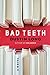 Bad Teeth: A Novel