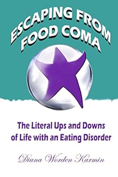 Escaping from Food Coma: The Literal Ups and Downs of Life with an Eating Disorder