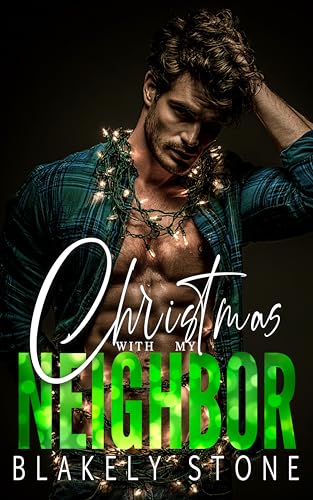 Christmas With My Neighbor: A Grumpy-Sunshine Small Town Steamy Romance