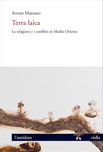 Terra laica. La religione e i conflitti in Medio Oriente