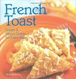French Toast: Sweet & Savory Dishes for Every Meal