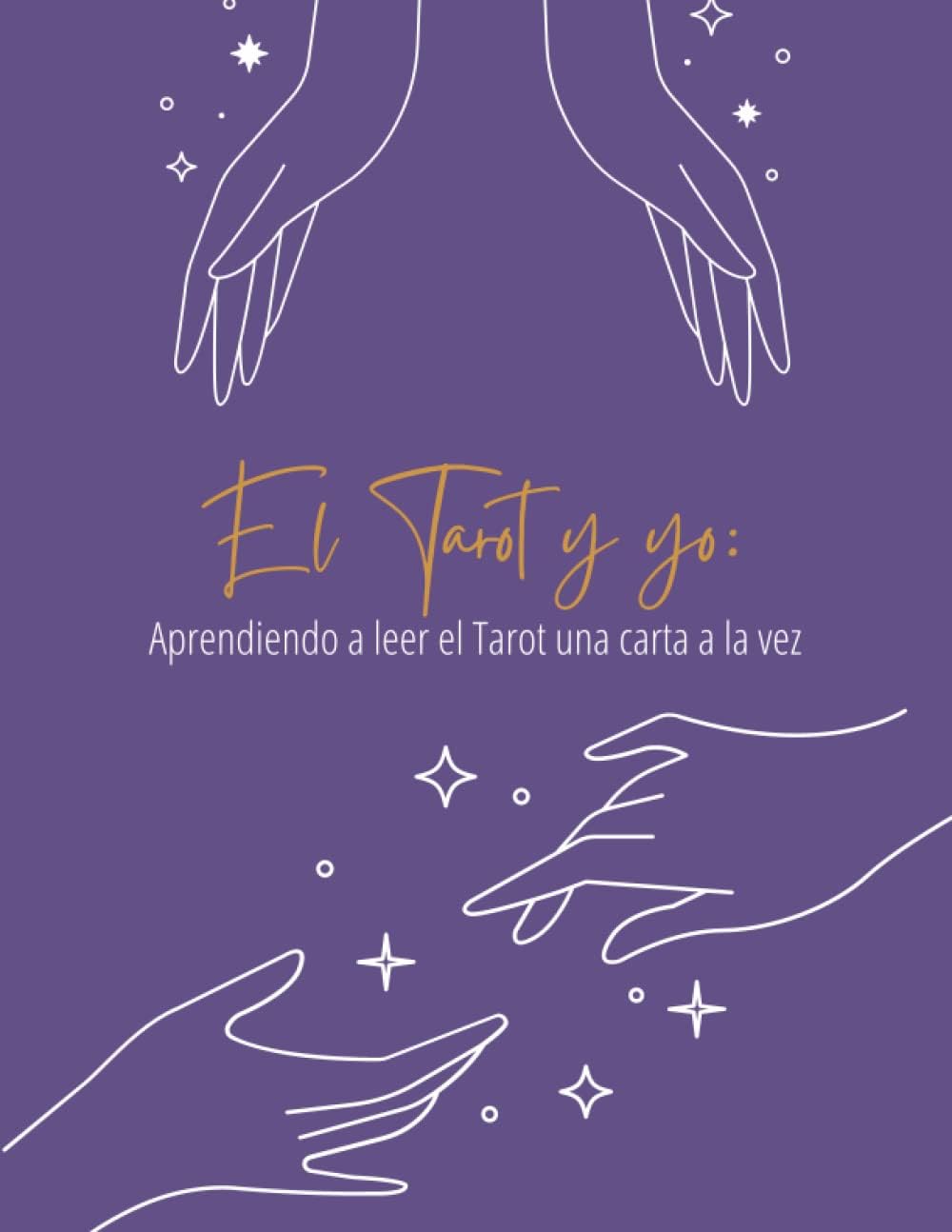 El Tarot y yo: Aprendiendo a leer el Tarot una carta a la vez (Spanish Edition)