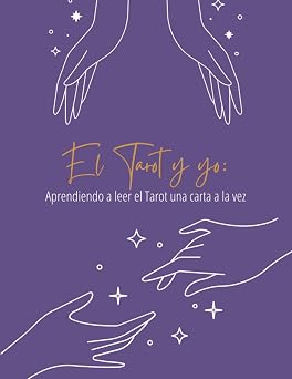 El Tarot y yo Aprendiendo a leer el Tarot una carta a la vez Spanish Edition