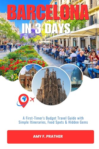 BARCELONA IN 3 DAYS: A First-Timer's Budget Travel Guide with Simple Itineraries, Food Spots & Hidden Gems