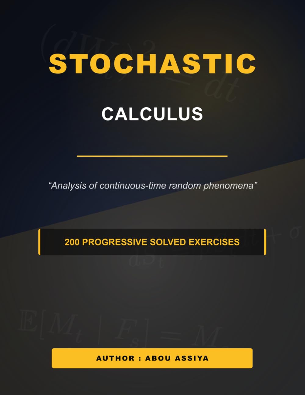 Stochastic calculus: Analysis of continuous-time random phenomena - 200 Progressive solved exercises