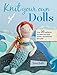 Knit Your Own Dolls: Over 35 patterns for dolls and their outfits, accessories, and pets
