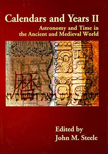 Calendars and Years II: Astronomy and Time in the Ancient and Medieval World Paperback โ February 15, 2011