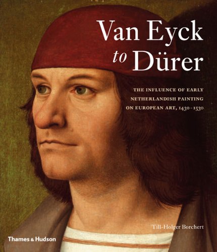 Van Eyck to Durer: The Influence of Early Netherlandish Painting on European Art, 1430-1530