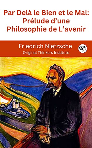 Par Delà le Bien et le Mal: Prélude d’une Philosophie de L’avenir (French Edition)