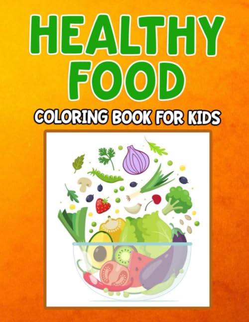Healthy Food Coloring Book for Kids: Kids Coloring Book Healthy Food For Girls And Boys Age 2-8. Fo Healthful Eating Habits in Preschool Kindergarten Kids Activity Book