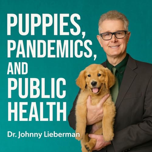 Puppies, Pandemics, and Public Health Podcast Por Doctor Podcast Network Dr. Johnny Lieberman arte de portada
