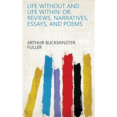 Life Without and Life Within: Or, Reviews, Narratives, Essays, and Poems