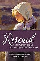 Rescued : The Courageous Journey of Mary Goble Pay 1950304051 Book Cover