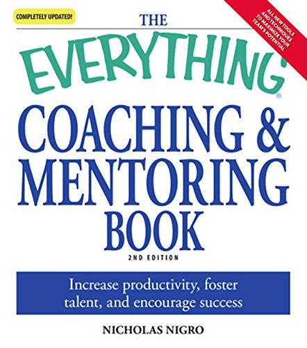 The Everything Coaching And Mentoring Book: How To Increase Productivity, Foster Talent, And Encourage Success (Everything®) #TOP12