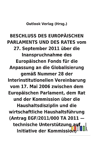 BESCHLUSS über die Inanspruchnahme des Europäischen Fonds für die Anpassung an die Globalisierung gemäß Nummer 28 der Interinstitutionellen ... Haushaltsführung (German Edition)