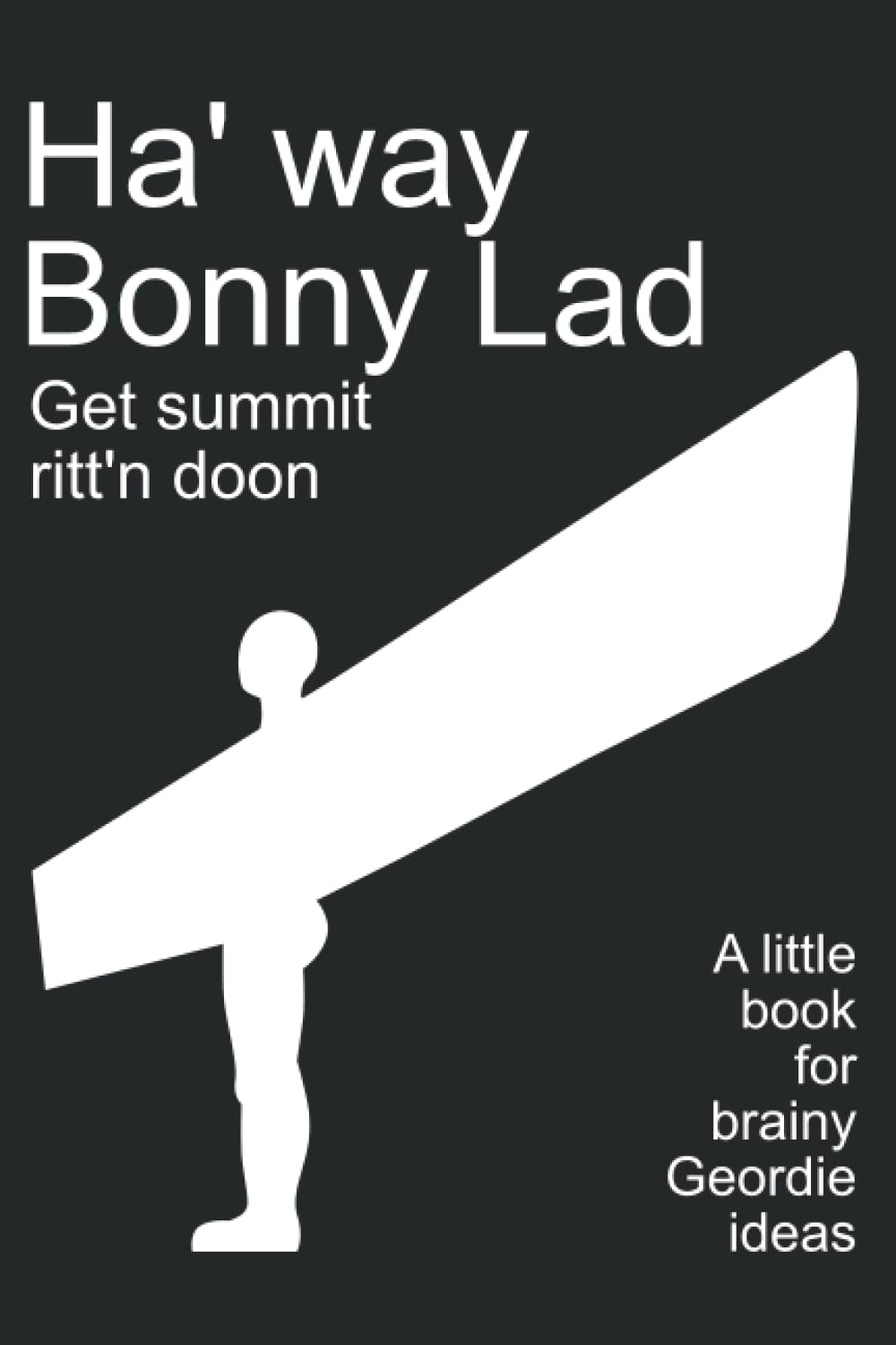 Ha way Bonny Lad: Get summit ritt'n doon