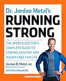 Dr. Jordan Metzl's Running Strong: The Sports Doctor's Complete Guide to Staying Healthy and Injury-Free for Life